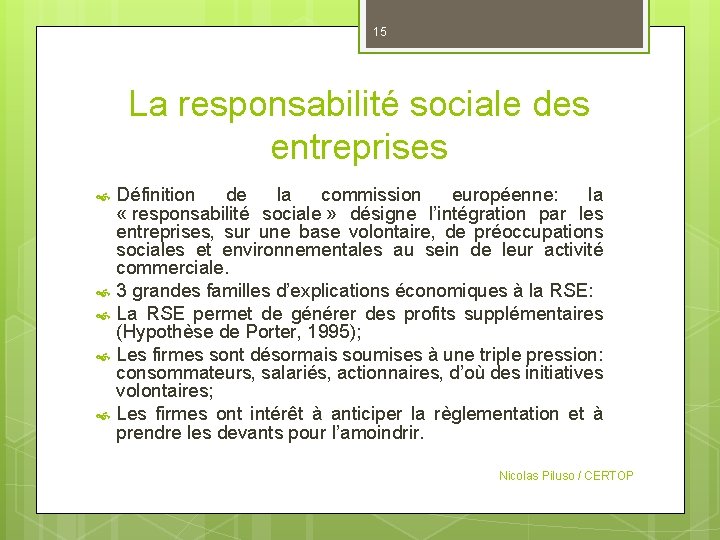 15 La responsabilité sociale des entreprises Définition de la commission européenne: la « responsabilité