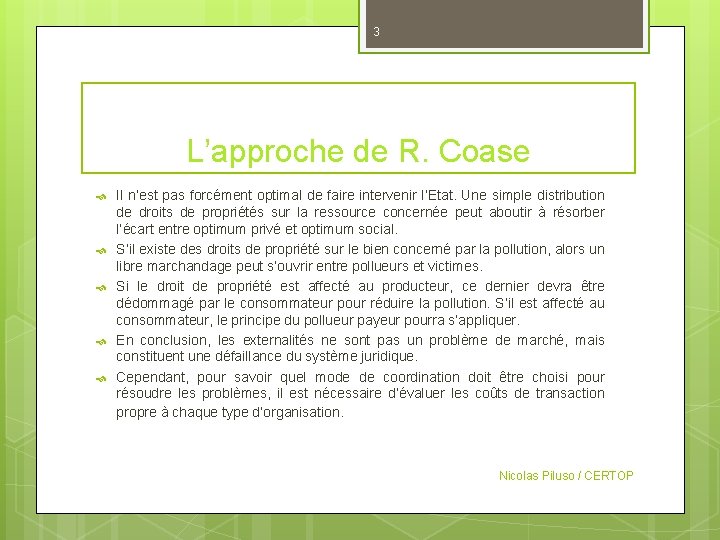 3 L’approche de R. Coase Il n’est pas forcément optimal de faire intervenir l’Etat.