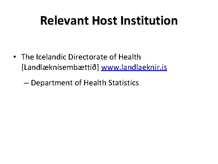 Relevant Host Institution • The Icelandic Directorate of Health [Landlæknisembættið] www. landlaeknir. is –