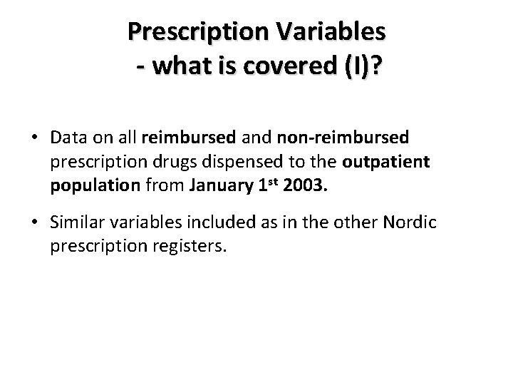 Prescription Variables - what is covered (I)? • Data on all reimbursed and non-reimbursed