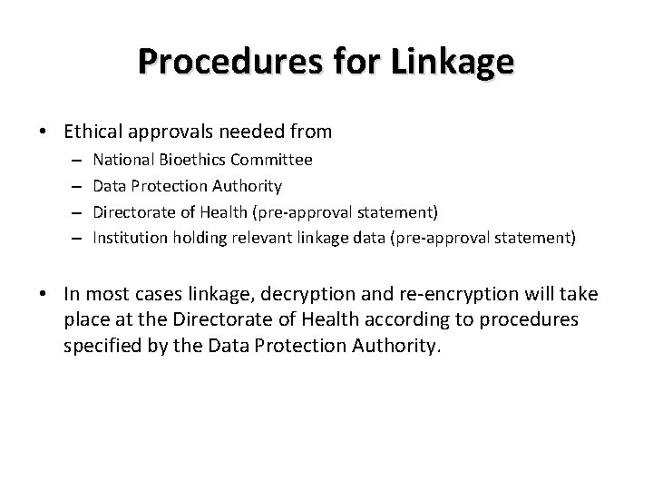 Procedures for Linkage • Ethical approvals needed from – – National Bioethics Committee Data