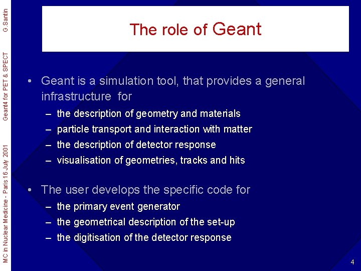 G. Santin Geant 4 for PET & SPECT The role of Geant • Geant