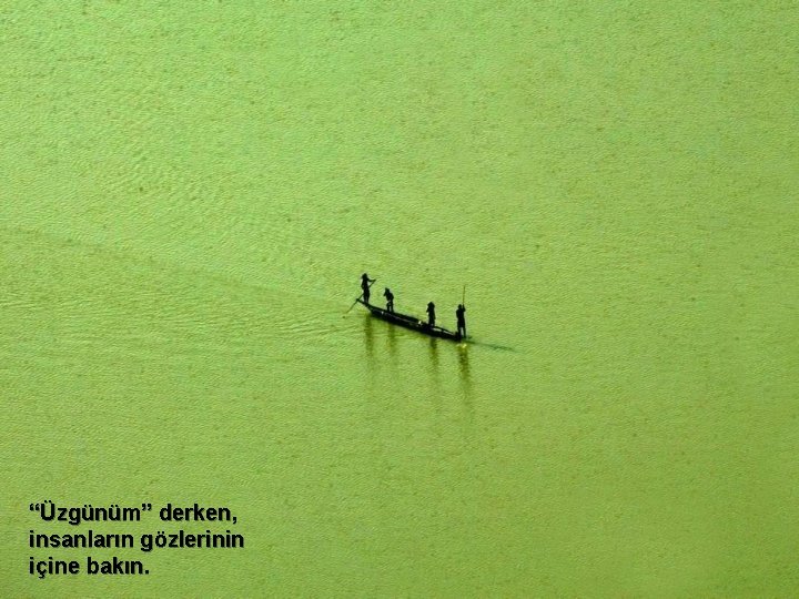 “Üzgünüm” derken, insanların gözlerinin içine bakın. 