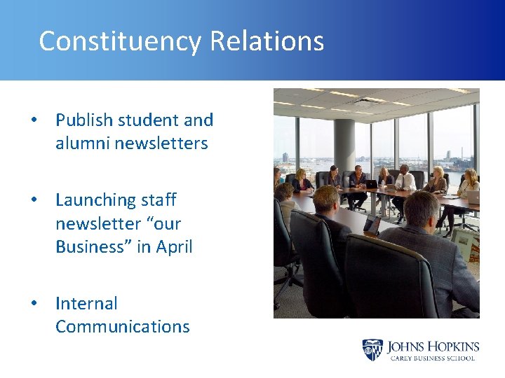 Constituency Relations • Publish student and alumni newsletters • Launching staff newsletter “our Business”