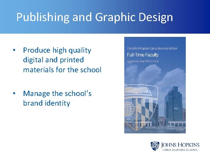 Publishing and Graphic Design • Produce high quality digital and printed materials for the