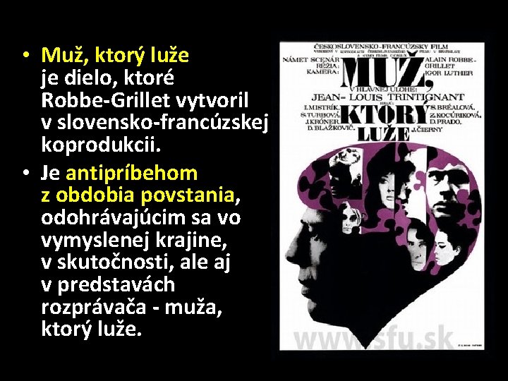  • Muž, ktorý luže je dielo, ktoré Robbe-Grillet vytvoril v slovensko-francúzskej koprodukcii. •