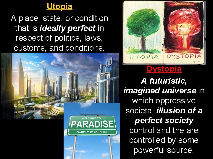 Utopia A place, state, or condition that is ideally perfect in respect of politics,