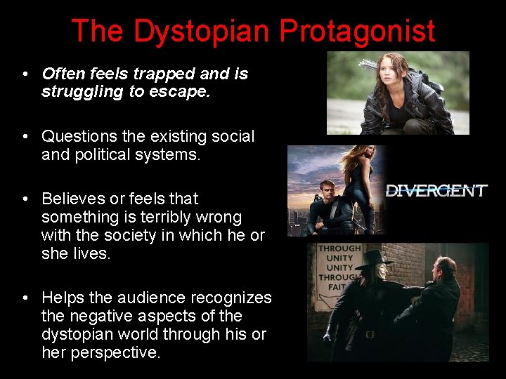 The Dystopian Protagonist • Often feels trapped and is struggling to escape. • Questions