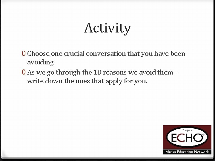 Activity 0 Choose one crucial conversation that you have been avoiding 0 As we