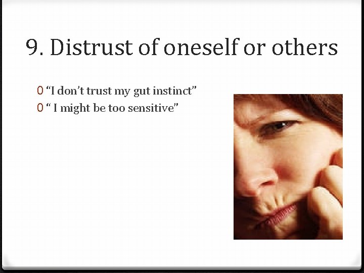 9. Distrust of oneself or others 0 “I don’t trust my gut instinct” 0