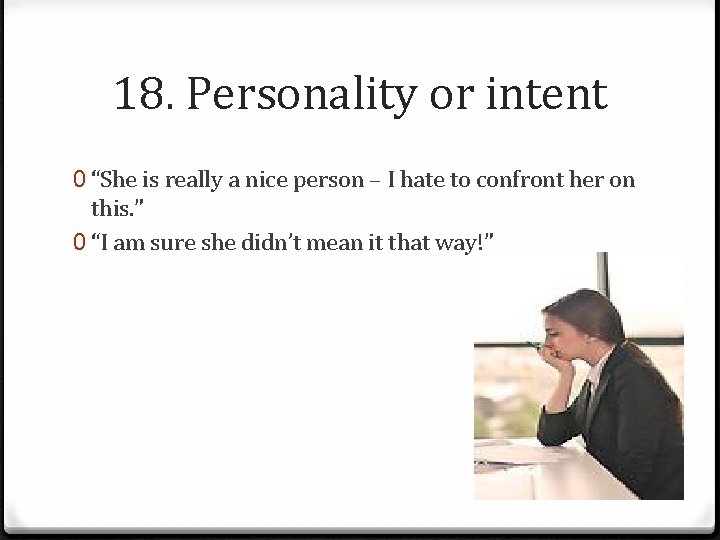 18. Personality or intent 0 “She is really a nice person – I hate