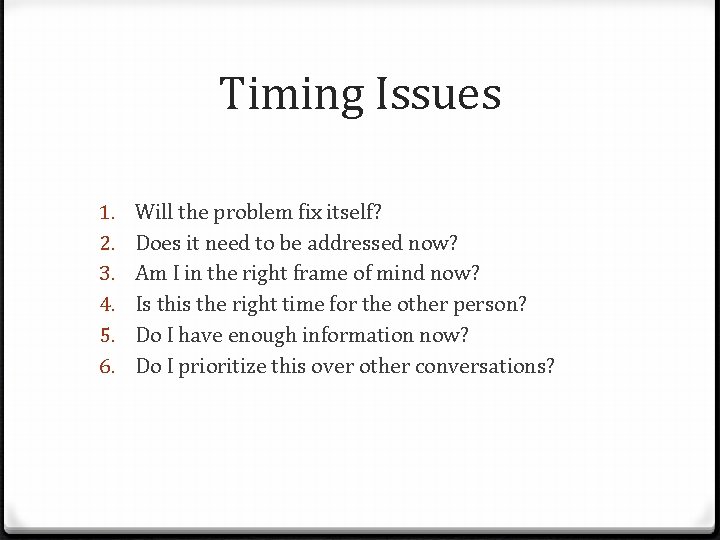 Timing Issues 1. 2. 3. 4. 5. 6. Will the problem fix itself? Does