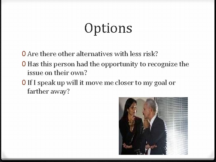 Options 0 Are there other alternatives with less risk? 0 Has this person had
