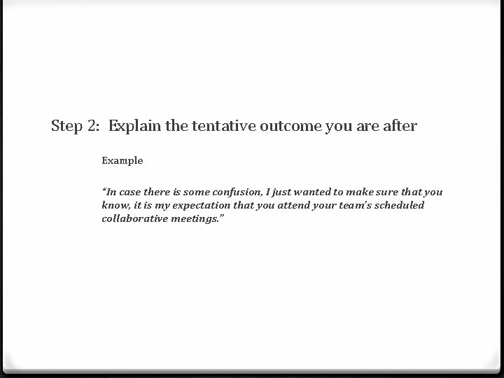 Step 2: Explain the tentative outcome you are after Example “In case there is