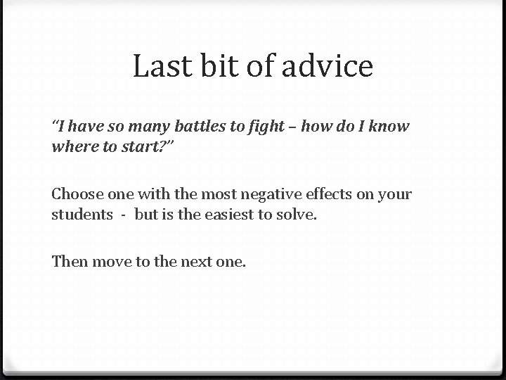 Last bit of advice “I have so many battles to fight – how do