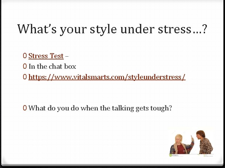 What’s your style under stress…? 0 Stress Test – 0 In the chat box