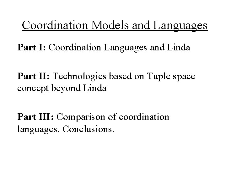 Coordination Models and Languages Part I: Coordination Languages and Linda Part II: Technologies based