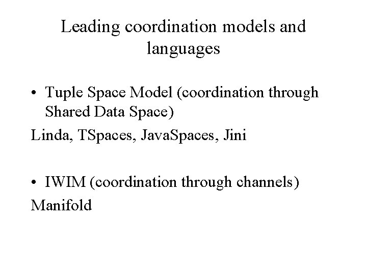 Leading coordination models and languages • Tuple Space Model (coordination through Shared Data Space)