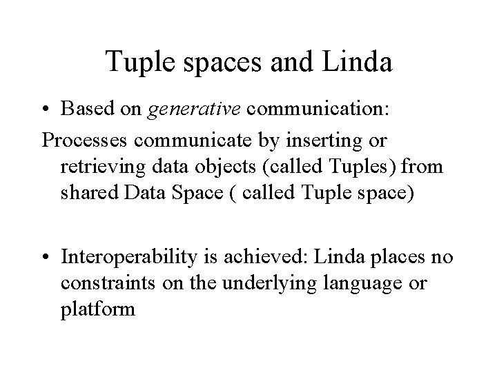 Tuple spaces and Linda • Based on generative communication: Processes communicate by inserting or