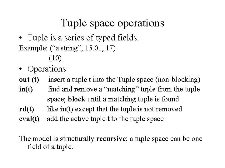 Tuple space operations • Tuple is a series of typed fields. Example: (“a string”,