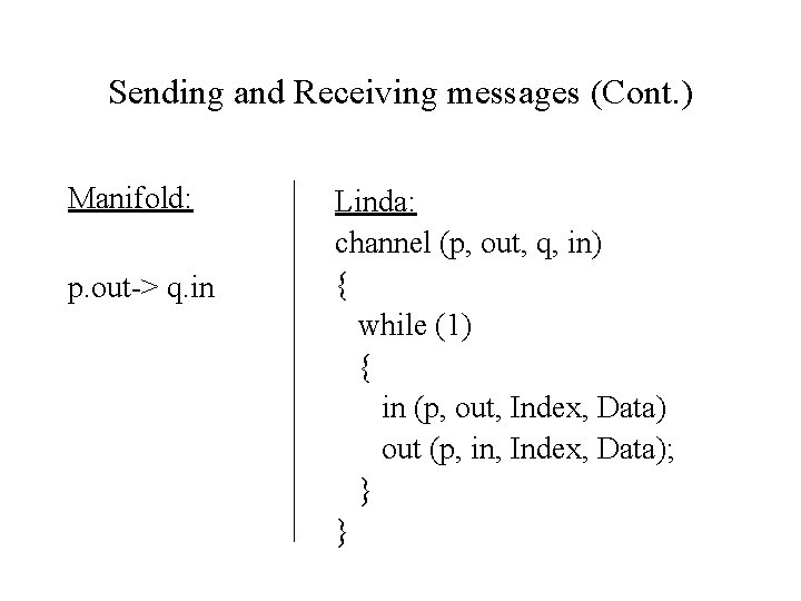 Sending and Receiving messages (Cont. ) Manifold: p. out-> q. in Linda: channel (p,