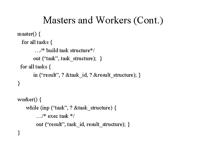 Masters and Workers (Cont. ) master() { for all tasks { …/* build task