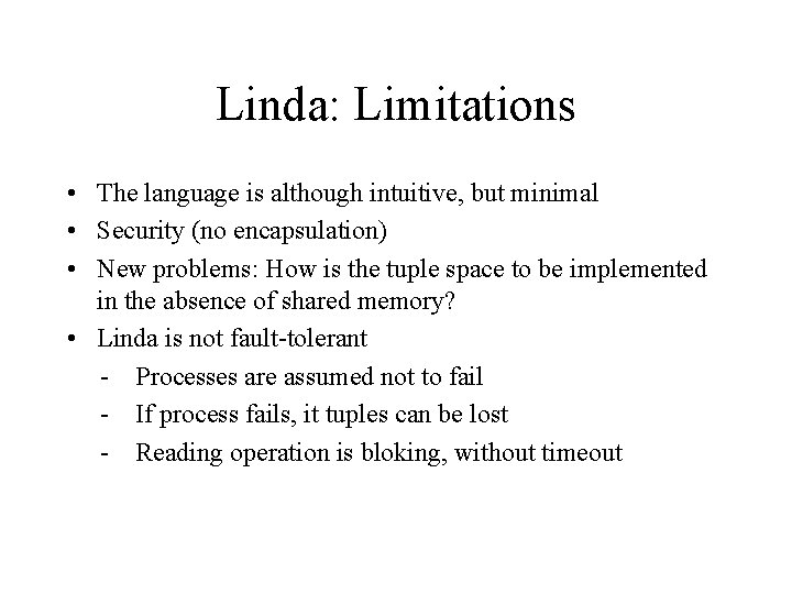 Linda: Limitations • The language is although intuitive, but minimal • Security (no encapsulation)