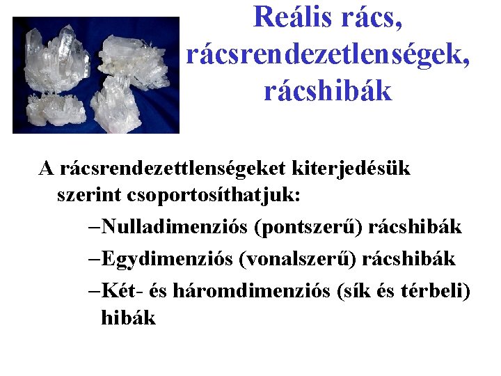 Reális rács, rácsrendezetlenségek, rácshibák A rácsrendezettlenségeket kiterjedésük szerint csoportosíthatjuk: -Nulladimenziós (pontszerű) rácshibák -Egydimenziós (vonalszerű)