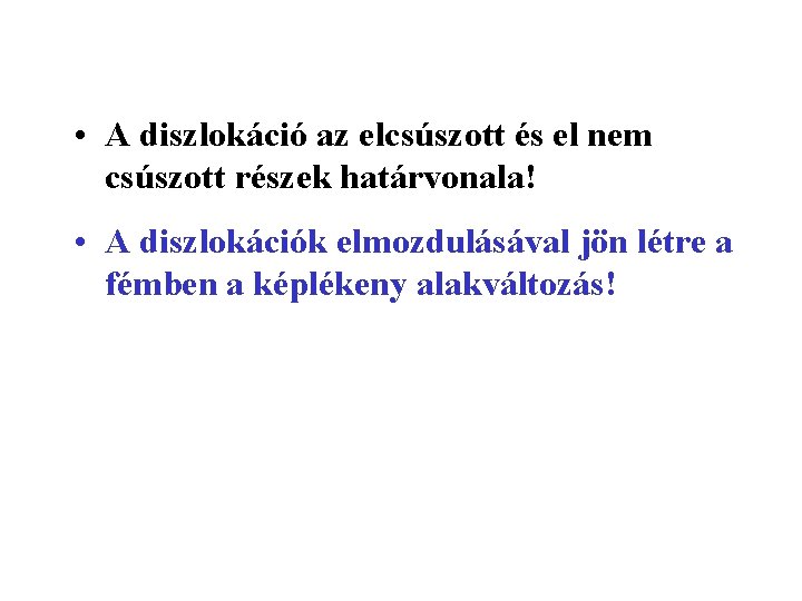  • A diszlokáció az elcsúszott és el nem csúszott részek határvonala! • A