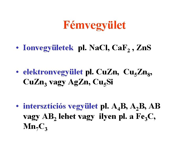 Fémvegyület • Ionvegyületek pl. Na. Cl, Ca. F 2 , Zn. S • elektronvegyület