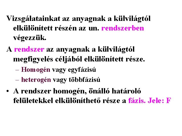 Vizsgálatainkat az anyagnak a külvilágtól elkülönített részén az un. rendszerben végezzük. A rendszer az