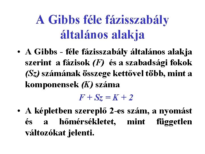 A Gibbs féle fázisszabály általános alakja • A Gibbs - féle fázisszabály általános alakja