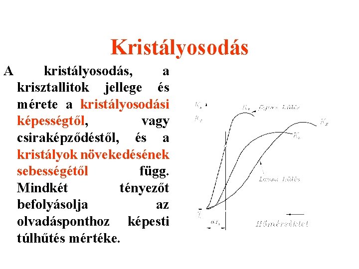 Kristályosodás A kristályosodás, a krisztallitok jellege és mérete a kristályosodási képességtől, vagy csiraképződéstől, és