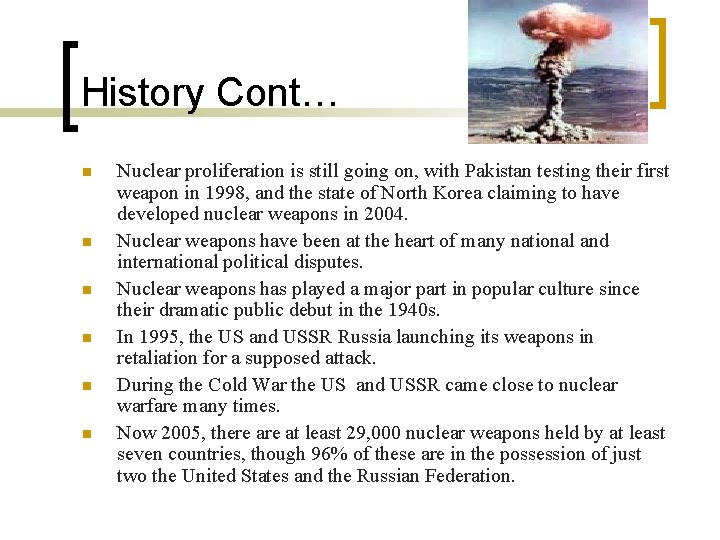 History Cont… n n n Nuclear proliferation is still going on, with Pakistan testing