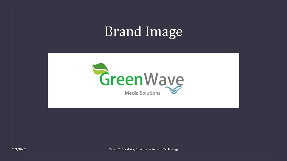 Brand Image 2021/10/26 Group 2 Creativity, Communication and Technology 