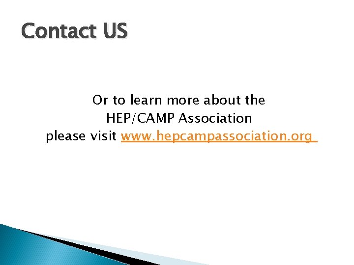 Contact US Or to learn more about the HEP/CAMP Association please visit www. hepcampassociation.