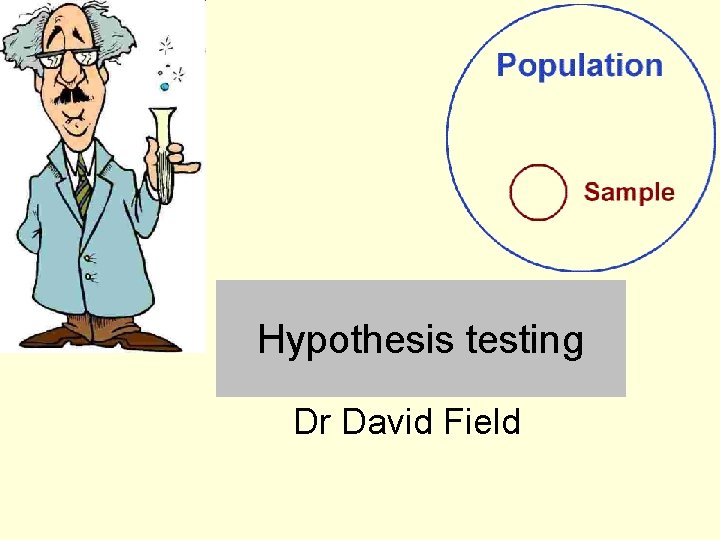 Hypothesis testing Dr David Field 