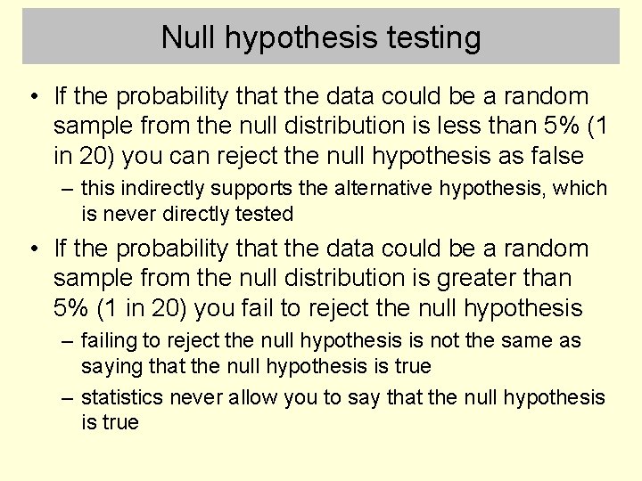 Null hypothesis testing • If the probability that the data could be a random