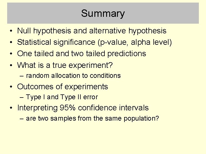 Summary • • Null hypothesis and alternative hypothesis Statistical significance (p-value, alpha level) One