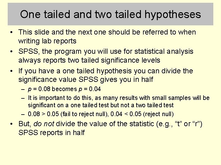 One tailed and two tailed hypotheses • This slide and the next one should