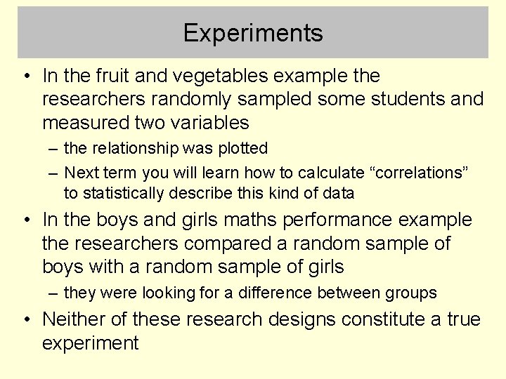 Experiments • In the fruit and vegetables example the researchers randomly sampled some students