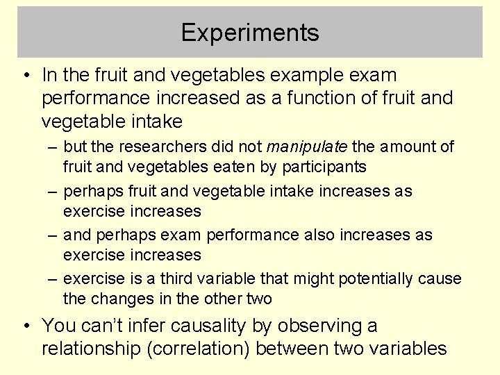 Experiments • In the fruit and vegetables example exam performance increased as a function