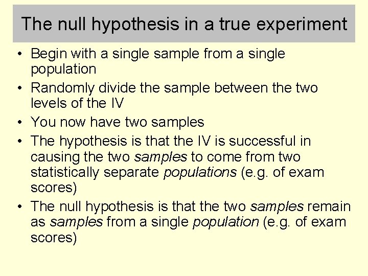 The null hypothesis in a true experiment • Begin with a single sample from