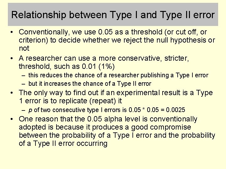 Relationship between Type I and Type II error • Conventionally, we use 0. 05