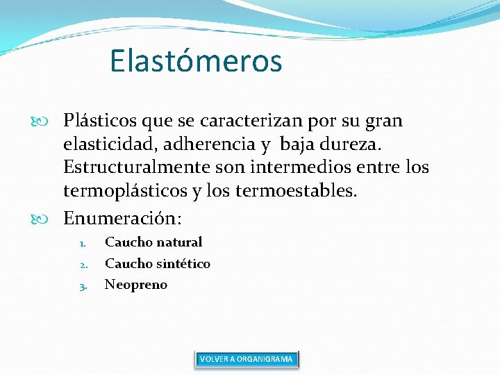 Elastómeros Plásticos que se caracterizan por su gran elasticidad, adherencia y baja dureza. Estructuralmente