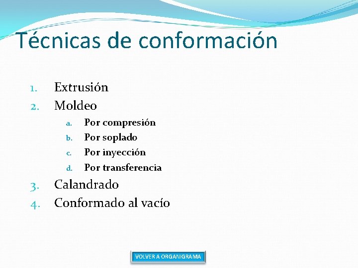 Técnicas de conformación 1. 2. Extrusión Moldeo a. b. c. d. 3. 4. Por