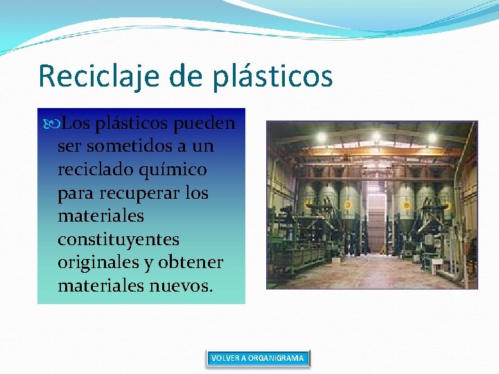 Reciclaje de plásticos Los plásticos pueden ser sometidos a un reciclado químico para recuperar