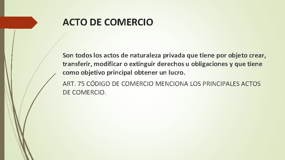 ACTO DE COMERCIO Son todos los actos de naturaleza privada que tiene por objeto