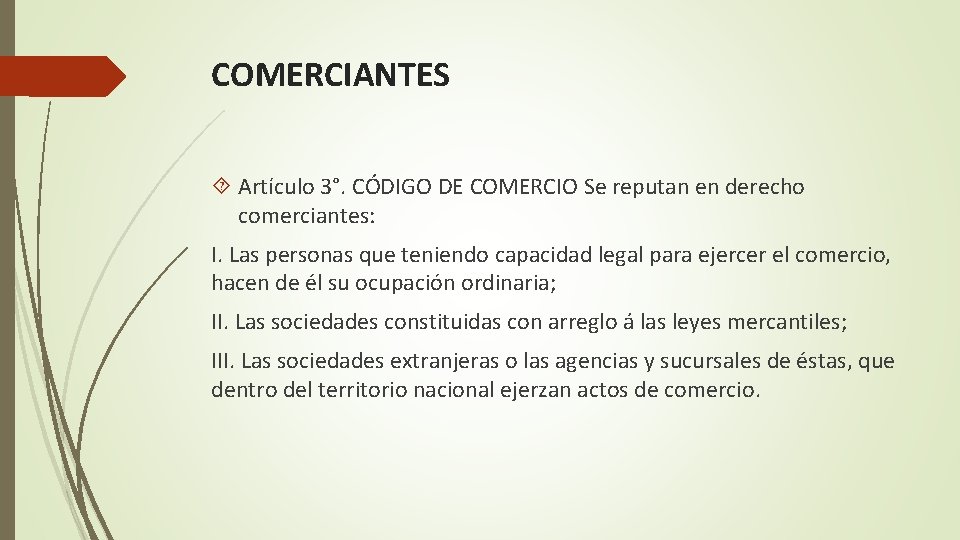 COMERCIANTES Artículo 3°. CÓDIGO DE COMERCIO Se reputan en derecho comerciantes: I. Las personas