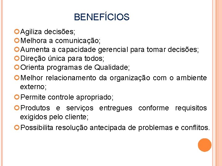 BENEFÍCIOS Agiliza decisões; Melhora a comunicação; Aumenta a capacidade gerencial para tomar decisões; Direção